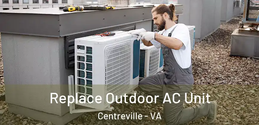  Replace Outdoor AC Unit Centreville - VA